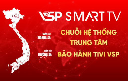 CHUỖI HỆ THỐNG TRUNG TÂM BẢO HÀNH ỦY QUYỀN TIVI VSP