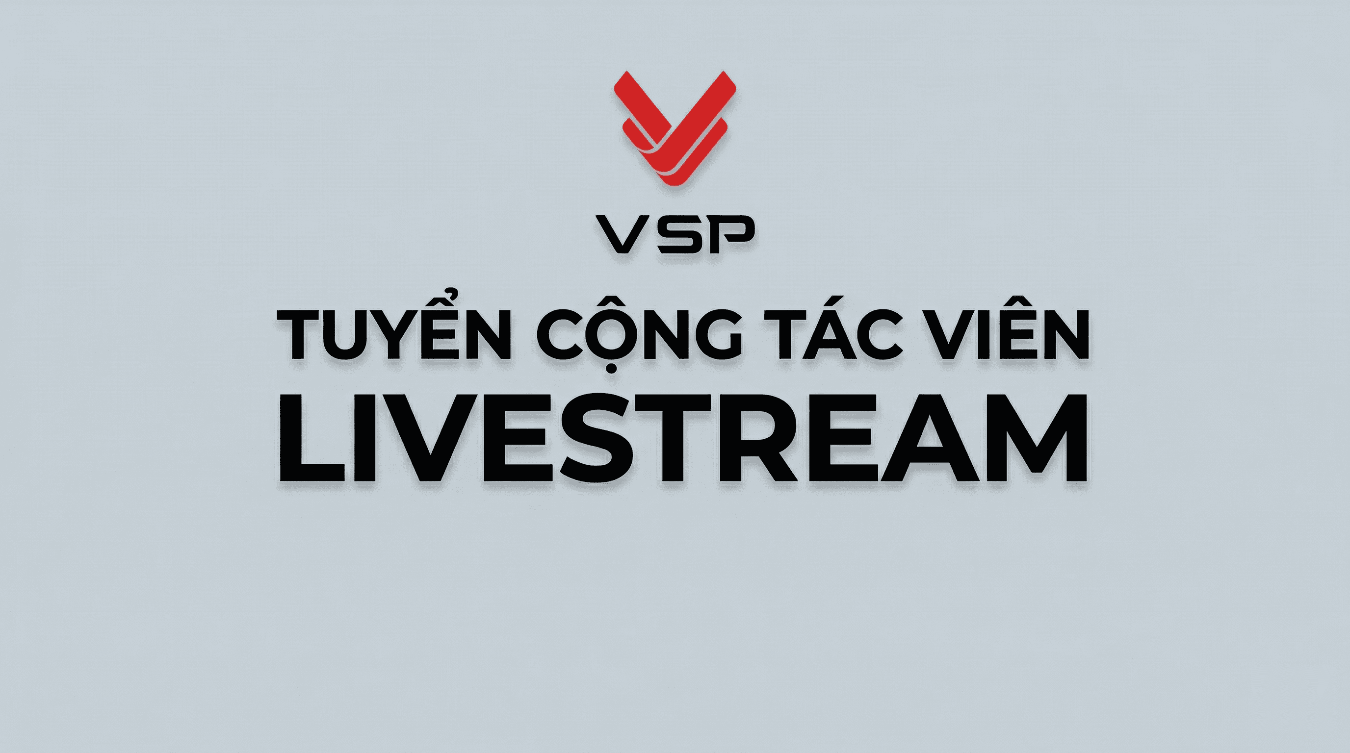 VSP TUYỂN CỘNG TÁC VIÊN LIVESTREAM