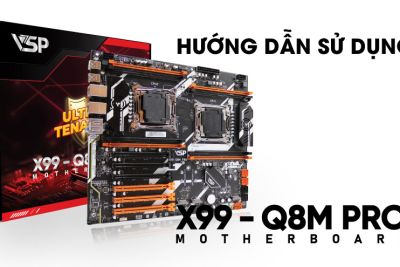 BO MẠCH CHỦ VSP X99 - Q8M PRO - THÔNG SỐ KỸ THUẬT VÀ HƯỚNG DẪN SỬ DỤNG